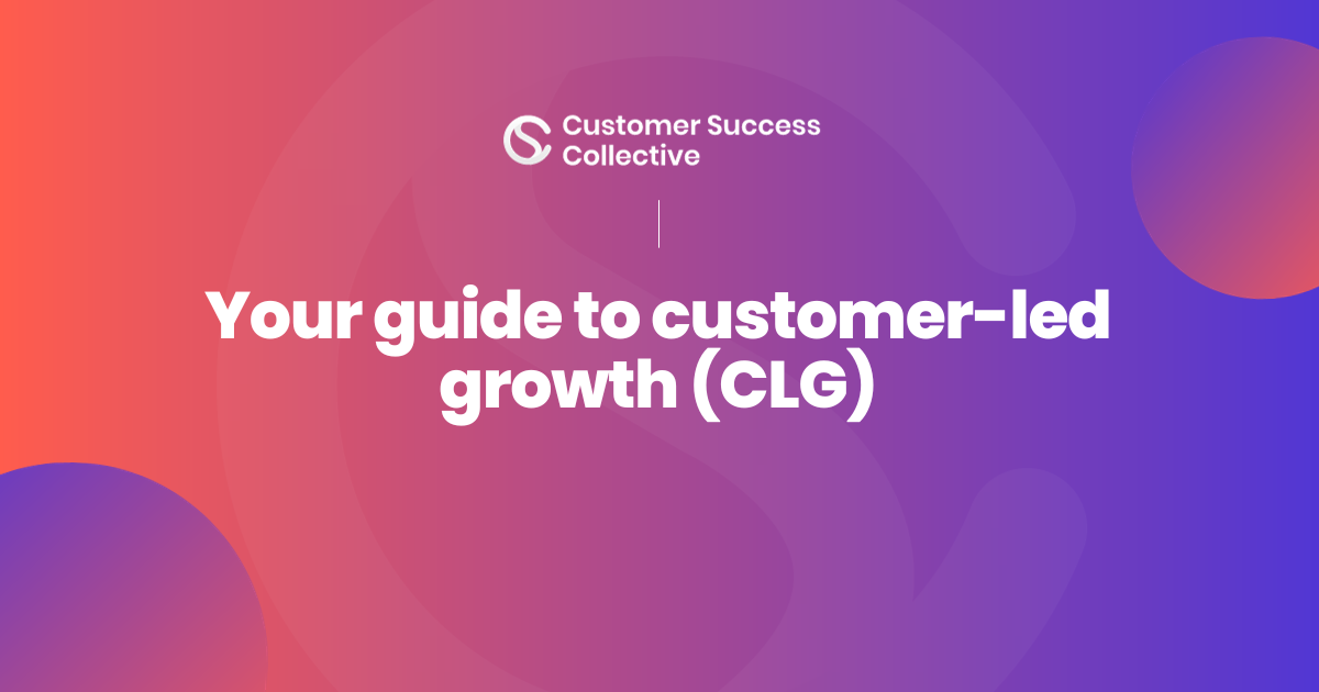 Your complete guide to customer-led growth and customer-centricity